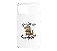 Carcasa para iPhone 16 Pro MAX First of All I’m A Delight Funny Alligator Crocodile Gator