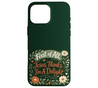 Carcasa para iPhone 16 Pro MAX First of All Jesus Thinks I'm A Delight Christian Floral