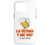 Carcasa para iPhone 16 Pro MAX Frase Divertida La última Cerveza y Me Voy