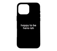 Carcasa para iPhone 16 Pro MAX Fun Happy to Be Here-ish Sarcastic Party Joke