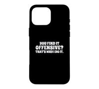 Carcasa para iPhone 16 Pro MAX Fun You Find It Offensive? That's Why I Do It Rude Joke