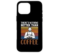 Carcasa para iPhone 16 Pro MAX Funny Caffeine Barista There's Nothing Better Than Coffee