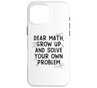 Carcasa para iPhone 16 Pro MAX Funny Dear Math Grow Up Solve Your Problems Teens Trendy