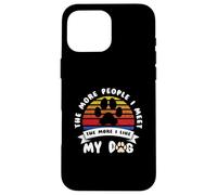 Carcasa para iPhone 16 Pro MAX Funny Dog Cuantas más Personas conozco más me Gusta mi Perro