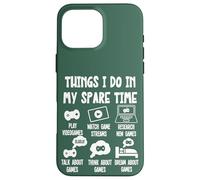 Carcasa para iPhone 16 Pro MAX Funny Gamer Videogame Things I Do in my Spare Time, Gaming