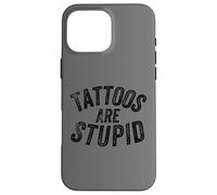 Carcasa para iPhone 16 Pro MAX Funny Humorous Saying Tattoos Are Stupid