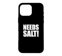 Carcasa para iPhone 16 Pro MAX Funny Needs Salt! Diciendo para Jefes de Chefs y Cocineros caseros