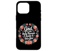 Carcasa para iPhone 16 Pro MAX God Is The Only Reason I Made It This Far -