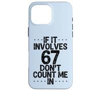 Carcasa para iPhone 16 Pro MAX Gracioso Si Implica 67 No Me Cuentes En Seis Siete Meme