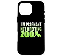Carcasa para iPhone 16 Pro MAX Gráfico I'm Pregnant Not A Petting Zoo