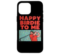 Carcasa para iPhone 16 Pro MAX Happy Birdie To Me - Jugador de Golf, Fiesta de cumpleaños, Golf