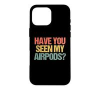 Carcasa para iPhone 16 Pro MAX ¿Has Visto mis Airpods? - Novedad sarcástica Divertida