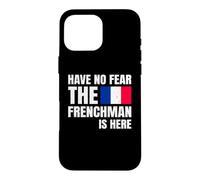 Carcasa para iPhone 16 Pro MAX Have No Fear The Frenchman Is Here Frase Divertida Francés