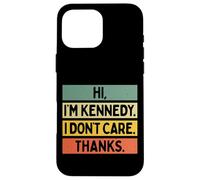 Carcasa para iPhone 16 Pro MAX Hola Soy Kennedy I Don't Care Thanks Funny Sarcasm Nombre Cita