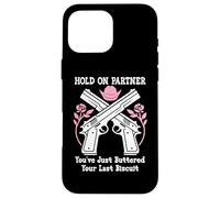 Carcasa para iPhone 16 Pro MAX Hold On Partner Cowboy Youve Just Buttered Your Last Biscuit
