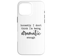 Carcasa para iPhone 16 Pro MAX Honestly I Don't Think I'm Being Dramatic Enough Drama Queen