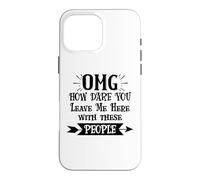 Carcasa para iPhone 16 Pro MAX How Dare You Leave Me Here with These People Funny Coworker