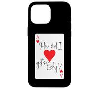 Carcasa para iPhone 16 Pro MAX How Did I Get So Lucky Ace Card Hearts Valentine Anniversary