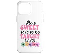 Carcasa para iPhone 16 Pro MAX How Sweet it is to Be Taught by You Teacher Valentines Love