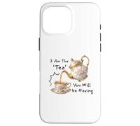 Carcasa para iPhone 16 Pro MAX I Am The Tea You Will Be Having Funny Quote Sarcastic
