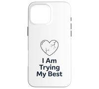 Carcasa para iPhone 16 Pro MAX I Am Trying My Best T-Shirt | Apoyo Positivo para la Salud Mental