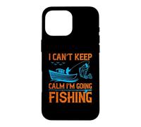 Carcasa para iPhone 16 Pro MAX I Can't Keep Calm I'm Going Fishing Outdoor Fisher Fisherman