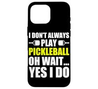 Carcasa para iPhone 16 Pro MAX I Don't Always Play Pickleball Divertido Jugador de Pickleball