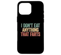 Carcasa para iPhone 16 Pro MAX I Don't Eat Anything That Farts