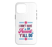 Carcasa para iPhone 16 Pro MAX I Don't Have an Accent Y'all Do, Funny Saying Quote
