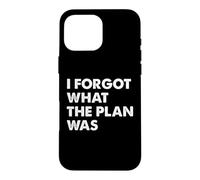 Carcasa para iPhone 16 Pro MAX I Forgot What The Plan Was