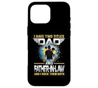 Carcasa para iPhone 16 Pro MAX I Have Two Titles Dad and Father In Law Funny For Fathers