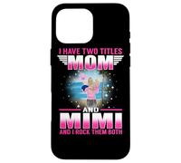 Carcasa para iPhone 16 Pro MAX I Have Two Titles Mom and Mimi for Mothers Day