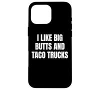 Carcasa para iPhone 16 Pro MAX I Like Big Butts Taco Trucks Funny Bold Humor Design