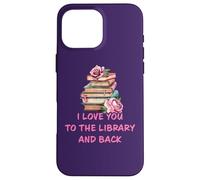 Carcasa para iPhone 16 Pro MAX I Love You to The Library and Back: Women & Girl Book Reader