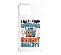 Carcasa para iPhone 16 Pro MAX I Meal Prep Dreams and REHEAT Reality