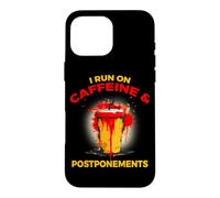 Carcasa para iPhone 16 Pro MAX I Run ON Caffeine and POSTPONEMENTS