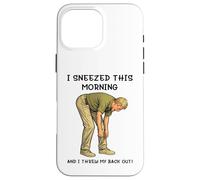 Carcasa para iPhone 16 Pro MAX I Sneezed This Morning and I Threw my Back out Adult Joke