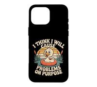 Carcasa para iPhone 16 Pro MAX I Think I Will Cause Problems On Purpose Chaos Vibe -