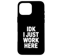 Carcasa para iPhone 16 Pro MAX IDK I Just Work Here Humor de Oficina Divertido