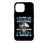 Carcasa para iPhone 16 Pro MAX If You Don't Like Truckers Then You Prabably Truck Driver