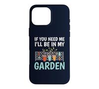 Carcasa para iPhone 16 Pro MAX If You Need Me I'Ll Be In My Garden Funny Gardening