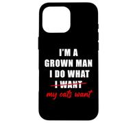 Carcasa para iPhone 16 Pro MAX I'm a Grown Man I Do What... My Cats Want Humor