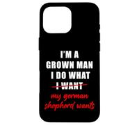 Carcasa para iPhone 16 Pro MAX I'm a Grown Man I Do What... My German Shepherd Wants Humor