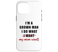 Carcasa para iPhone 16 Pro MAX I'm a Grown Man I Do What... My Mom Wants Humor