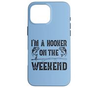 Carcasa para iPhone 16 Pro MAX I'm A Hooker On The Weekends Pesca Pescador Pescador