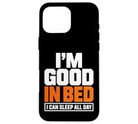 Carcasa para iPhone 16 Pro MAX Im Good In Bed I Can Sleep All Day - Cita Divertida y Perezosa