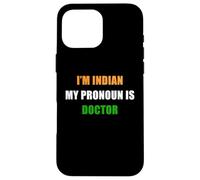 Carcasa para iPhone 16 Pro MAX I'm Indian, My Pronoun is Doctor - Funny Flag Color Quote
