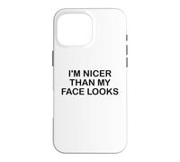 Carcasa para iPhone 16 Pro MAX I'm Nicer Than My Face Looks Im Sorry For What My Face Said