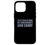 Carcasa para iPhone 16 Pro MAX I'm so Tired of Being my Girlfriend's Arm Candy