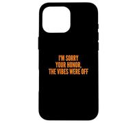 Carcasa para iPhone 16 Pro MAX I'm Sorry Your Honor, The Vibes were Off Fun Joke Humor